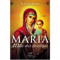 Livro Maria, Mãe dos Cristãos Padre Mário Bonatti